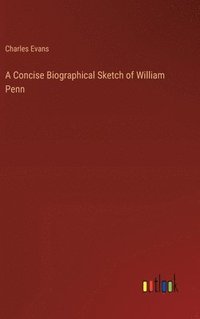 bokomslag A Concise Biographical Sketch of William Penn
