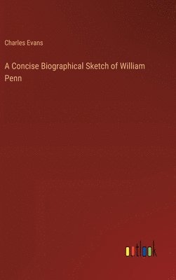 bokomslag A Concise Biographical Sketch of William Penn