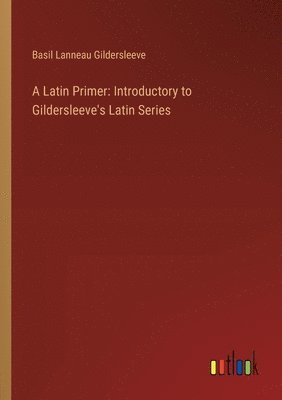 Basil Lanneau Gildersleeve - Latin Primer, Häftad
