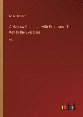 A Hebrew Grammar, with Exercises - The Key to the Exercises 1