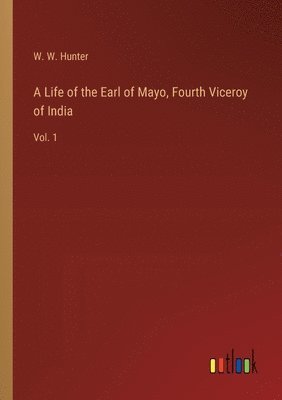 A Life of the Earl of Mayo, Fourth Viceroy of India 1