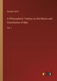 bokomslag A Philosophical Treatise on the Nature and Constitution of Man