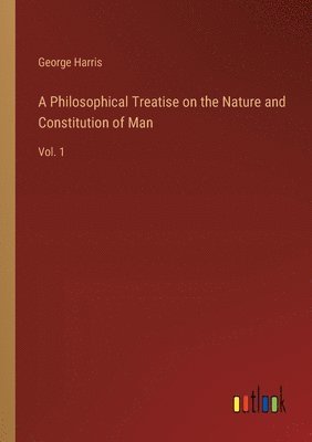 bokomslag Philosophical Treatise on the Nature and Constitution of Man