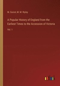 bokomslag A Popular History of England from the Earliest Times to the Accession of Victoria