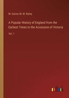 A Popular History of England from the Earliest Times to the Accession of Victoria 1