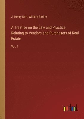 J Henry Dart, William Barber, J. Henry Dart - Treatise on the Law and Practice Relating to Vendors and Purchasers of Real Estate, Häftad