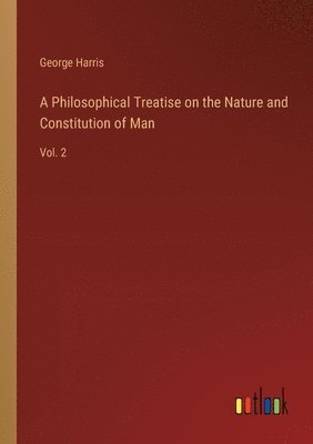 Philosophical Treatise on the Nature and Constitution of Man