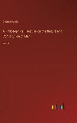 bokomslag A Philosophical Treatise on the Nature and Constitution of Man