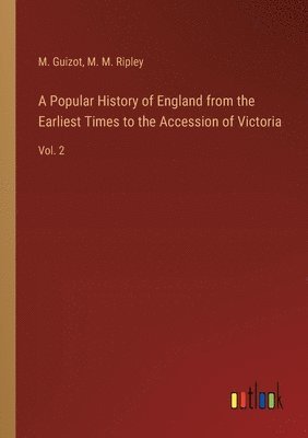 bokomslag A Popular History of England from the Earliest Times to the Accession of Victoria