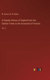 bokomslag A Popular History of England from the Earliest Times to the Accession of Victoria