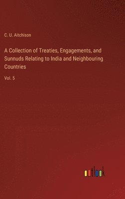 A Collection of Treaties, Engagements, and Sunnuds Relating to India and Neighbouring Countries 1