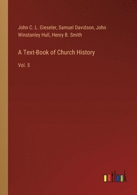 Samuel Davidson, John C L Gieseler, John Winstanley Hull, John C. L. Gieseler, Henry B. Smith - Text-Book of Church History, Häftad