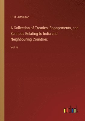bokomslag A Collection of Treaties, Engagements, and Sunnuds Relating to India and Neighbouring Countries