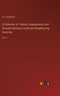 bokomslag A Collection of Treaties, Engagements, and Sunnuds Relating to India and Neighbouring Countries