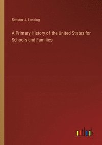 bokomslag A Primary History of the United States for Schools and Families