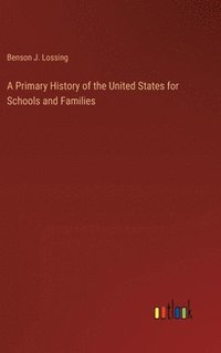 bokomslag A Primary History of the United States for Schools and Families