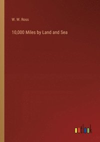 bokomslag 10,000 Miles by Land and Sea