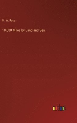 bokomslag 10,000 Miles by Land and Sea