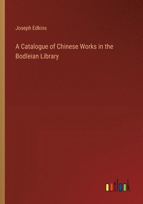 bokomslag Catalogue of Chinese Works in the Bodleian Library