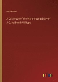 bokomslag A Catalogue of the Warehouse Library of J.O. Halliwell-Phillipps