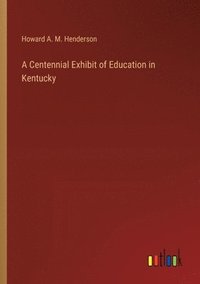 bokomslag A Centennial Exhibit of Education in Kentucky