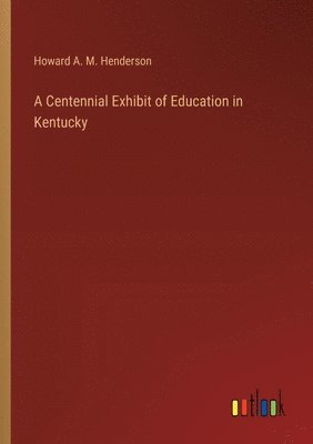 bokomslag A Centennial Exhibit of Education in Kentucky