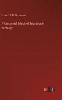 bokomslag A Centennial Exhibit of Education in Kentucky