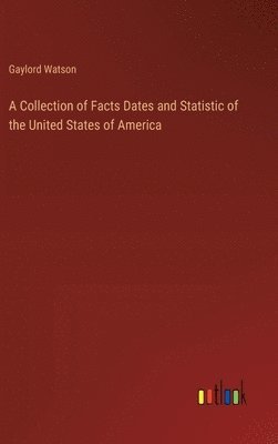 bokomslag Collection of Facts Dates and Statistic of the United States of America