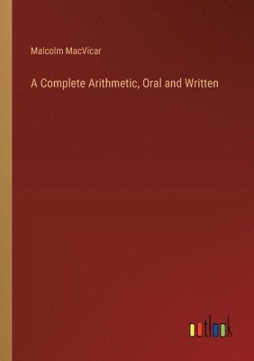 A Complete Arithmetic, Oral and Written 1