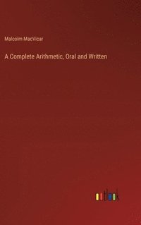 bokomslag A Complete Arithmetic, Oral and Written