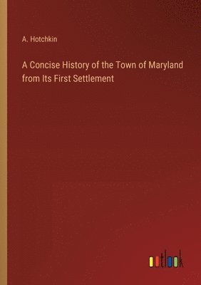 bokomslag Concise History of the Town of Maryland from Its First Settlement