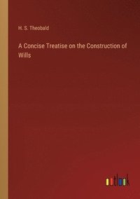 bokomslag A Concise Treatise on the Construction of Wills