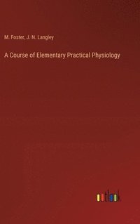 bokomslag A Course of Elementary Practical Physiology