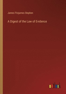 bokomslag A Digest of the Law of Evidence