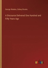bokomslag Discourse Delivered One Hundred and Fifty Years Ago