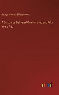 bokomslag Discourse Delivered One Hundred and Fifty Years Ago