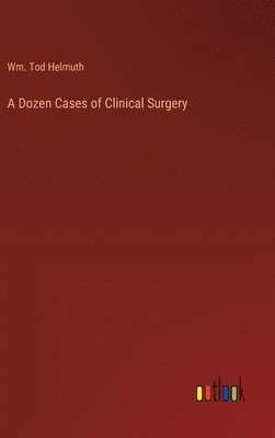 A Dozen Cases of Clinical Surgery 1