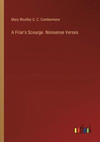 bokomslag Friar's Scourge. Nonsense Verses