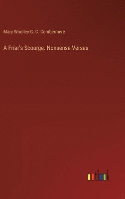 bokomslag Friar's Scourge. Nonsense Verses