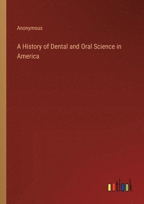 bokomslag History of Dental and Oral Science in America
