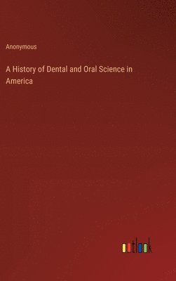 bokomslag History of Dental and Oral Science in America
