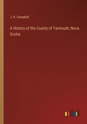 A History of the County of Yarmouth, Nova Scotia 1