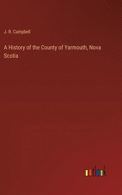 A History of the County of Yarmouth, Nova Scotia 1