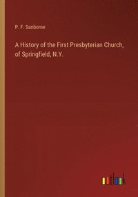 bokomslag A History of the First Presbyterian Church, of Springfield, N.Y.