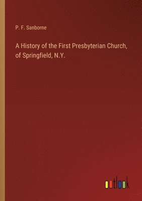 A History of the First Presbyterian Church, of Springfield, N.Y. 1