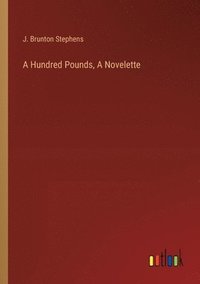 bokomslag A Hundred Pounds, A Novelette