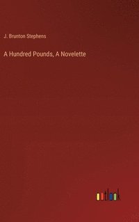 bokomslag A Hundred Pounds, A Novelette