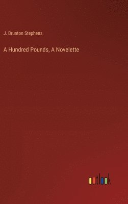 bokomslag A Hundred Pounds, A Novelette