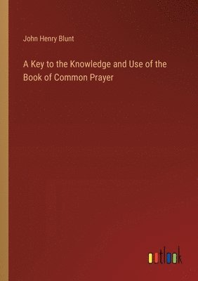 bokomslag Key to the Knowledge and Use of the Book of Common Prayer