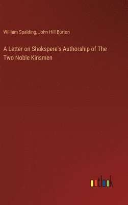 John Hill Burton, William Spalding - Letter on Shakspere's Authorship of The Two Noble Kinsmen, Inbunden